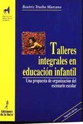 Talleres integrales en Educación Infantil. Una propuesta de organización del escenario escolar (Proyecto Didáctico Quirón, Educación Infantil)