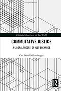 Commutative Justice: A Liberal Theory of Just Exchange (Political Philosophy for the Real World)
