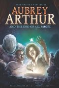 Aubrey Arthur and the End of All Magic (en Inglés)