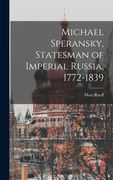 Michael Speransky, Statesman of Imperial Russia, 1772-1839 (en Inglés)