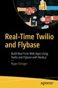 Real-Time Twilio and Flybase: Build Real-Time web Apps Using Twilio and Flybase With Node. Js (en Inglés)