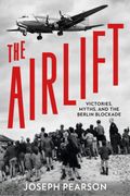 The Airlift. Victories, Myths, and the Berlin Blockade (en Inglés)