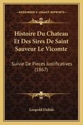 Histoire Du Chateau Et Des Sires De Saint Sauveur Le Vicomte: Suivie De Pieces Justificatives (1867) (en Francés)
