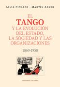 El Tango y la evolución del estado, la sociedad y las organizaciones. 1860-1950