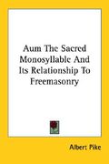 aum the sacred monosyllable and its relationship to freemasonry (en Inglés)