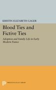 Blood Ties and Fictive Ties: Adoption and Family Life in Early Modern France (Princeton Legacy Library) (en Inglés)