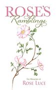 Rose's Ramblings: The Memoirs of Rose Luce (en Inglés)