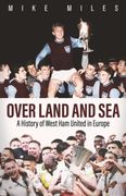 Over Land and Sea: A History of West ham United in Europe (en Inglés)