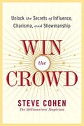 win the crowd,unlock the secrets of influence, charisma, and showmanship (en Inglés)
