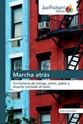 Marcha Atrás: Un Historia de Intriga, Amor, Póker y Muerte Contada al Revés