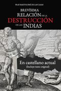 Brevísima Relación de la Destrucción de las Indias: En Castellano Actual