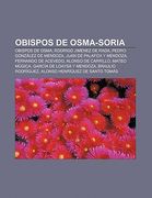 obispos de osma-soria: obispos de osma, rodrigo jim nez de rada, pedro gonz lez de mendoza, juan de palafox y mendoza, fernando de acevedo