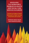 Resolving the Workforce Problem in Health and Social Care Services in Europe. Towards an Evidence-Based Rationale for Public Services Investment and Growth (en Inglés)