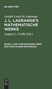 J. L. Lagrange's Mathematische Werke, Band 2, die Vorlesungen Über die Functionen-Rechnung (in German)