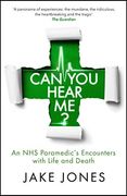 Can you Hear Me? An nhs Paramedic'S Encounters With Life and Death