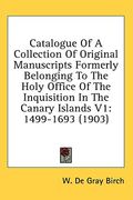 catalogue of a collection of original manuscripts formerly belonging to the holy office of the inquisition in the canary islands v1: 1499-1693 (1903) (en Inglés)