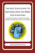 The Best Ever Guide to Getting Out of Debt for Surveyors: Hundreds of Ways to Ditch Your Debt,  Manage Your Money and Fix Your Finances