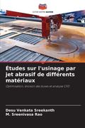 Études sur l'usinage par jet abrasif de différents matériaux (in French)