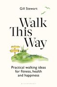 Walk This Way: Practical Walking Ideas for Fitness, Health and Happiness (en Inglés)
