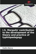 I. S. Morgulis' Contribution to the Development of the Theory and Practice of Typhlopedagogy