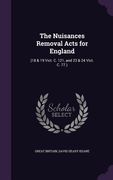 The Nuisances Removal Acts for England: (18 & 19 Vict. C. 121, and 23 & 24 Vict. C. 77.) (en Inglés)