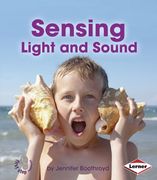 Sensing Light and Sound (First Step Nonfiction)