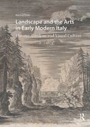 Landscape and the Arts in Early Modern Italy. Theatre, Gardens and Visual Culture
