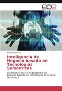 Inteligencia de Negocio basada en Tecnologías Semánticas: Framework para la Ingeligencia de Negocio basada en tecnologías de la Web Semántica (Spanish Edition)