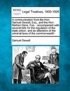 a communication from the hon. samuel sewall, esq., and the hon. nathan dane, esq.: accompanied with several bills for the regulation of the state pr (en Inglés)