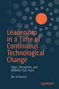 Leadership in a Time of Continuous Technological Change: Align, Strengthen, and Mobilize Your Team (en Inglés)