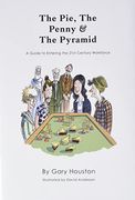 The Pie, the Penny & the Pyramid: A Guide to Entering the 21St Century Workforce (en Inglés)
