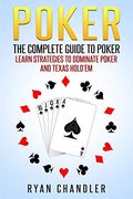 Poker: The Complete Guide to Poker - Learn Strategies to Dominate Poker and Texas Hold'em