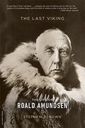 The Last Viking: The Life of Roald Amundsen (Merloyd Lawrence Book)