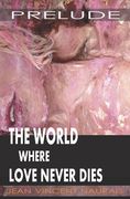 The World Where Love Never Dies: Prelude (en Inglés)