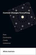 Context Changes Everything: How Constraints Create Coherence (en Inglés)