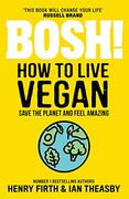 Bosh! How to Live Vegan: Simple Tips and Easy Eco-Friendly Plant Based Hacks From the #1 Sunday Times Bestselling Authors. (en Inglés)