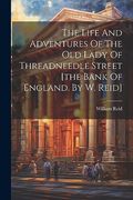 The Life and Adventures of the old Lady of Threadneedle Street [The Bank of England. By w. Reid] (en Inglés)