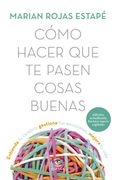 Como Hacer que te Pasen Cosas Buenas. Entiende tu Cerebro, Gestiona tus Emociones, Mejora tu Vida (in Spanish)