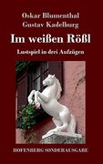 Im Weißen Rößl: Lustspiel in Drei Aufzügen (in German)