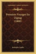 Premiers Voyages En Zigzag (1868) (en Francés)