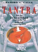 TANTRA. DE LA SEXUALIDAD SAGRADA AL AMOR CONSCIENTE