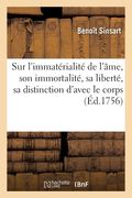Recueil de Pensées Diverses Sur l'Immatérialité de l'Âme, Son Immortalité, Sa Liberté: Sa Distinction d'Avec Le Corps Ou Réfutation Du Matérialisme (en Francés)