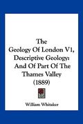 the geology of london v1, descriptive geology: and of part of the thames valley (1889) (en Inglés)