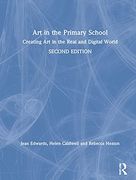 Art in the Primary School: Creating art in the Real and Digital World (en Inglés)