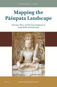 Mapping the Pāśupata Landscape: Narrative, Place, and the Śaiva Imaginary in Early Medieval North India (en Inglés)
