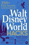 Walt Disney World Hacks: 350+ Park Secrets for Making the Most of Your Walt Disney World Vacation (Hidden Magic) 