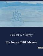 His Poems: With Memoir