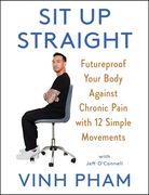Sit up Straight: Futureproof Your Body Against Chronic Pain With 12 Simple Movements (en Inglés)