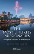 The Most Unlikely Missionaries: Serving God's Kingdom in the Middle Kingdom (en Inglés)