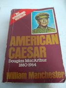 American Caesar, Douglas MacArthur 1880 - 1964